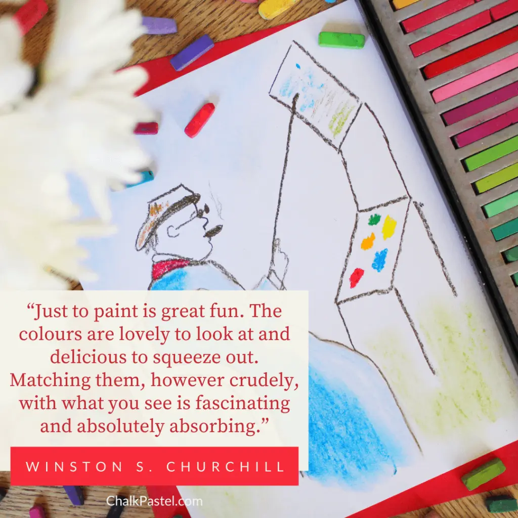 Winston Churchill Quote. "Just to paint is great fun. The colors are lovely to look at and delicious to squeeze out. Matching them, however crudely, with what you see is fascinating and absolutely absorbing." 